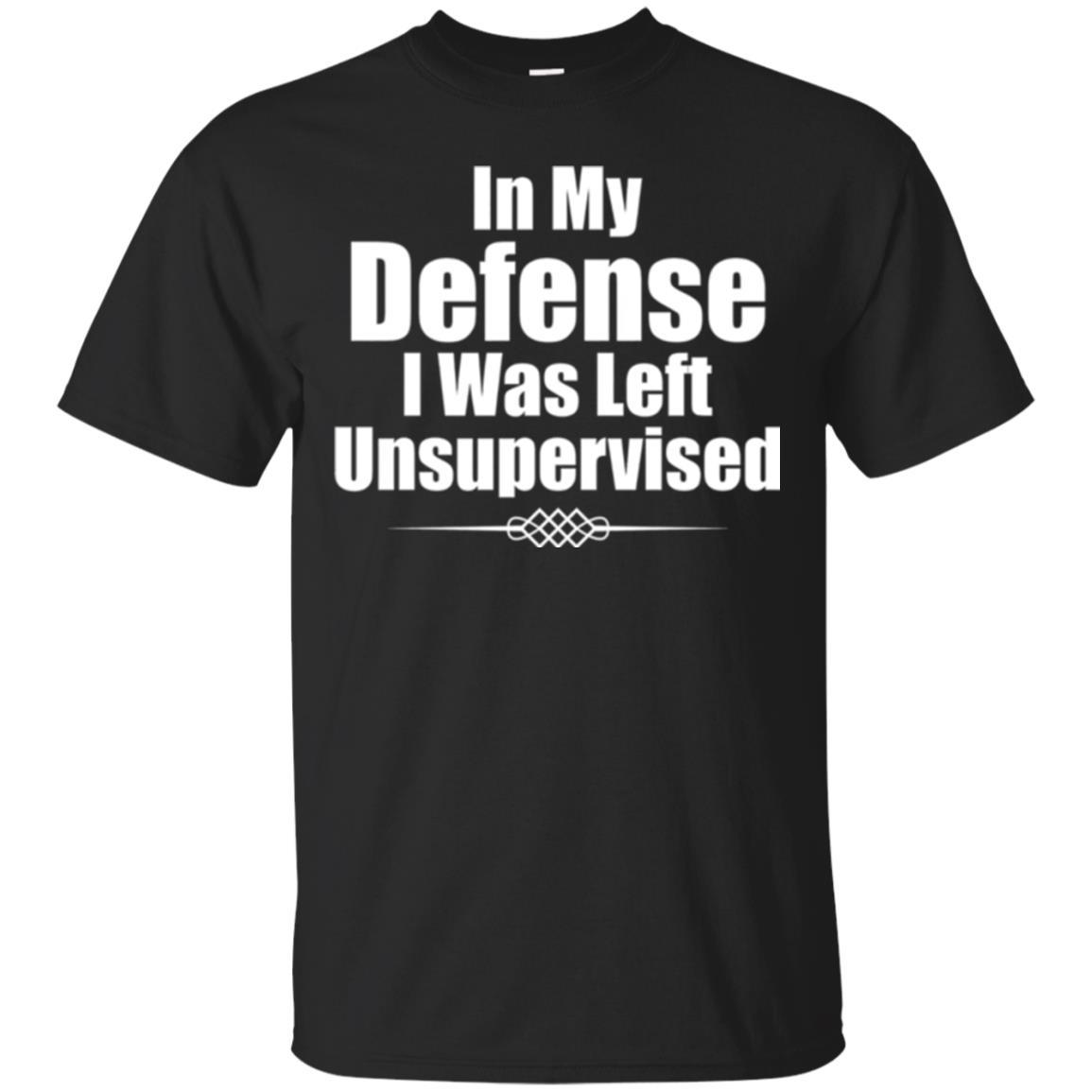 In My Defense I Was Left Unsupervised T-shirt