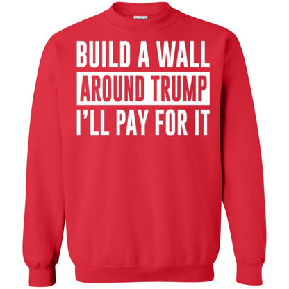 Anti Trump T-shirt Build A Wall Around Trump I_ll Pay For It Red