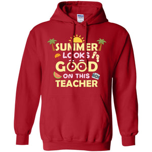 Summer Looks Good On This Teacher ShirtG185 Gildan Pullover Hoodie 8 oz.
