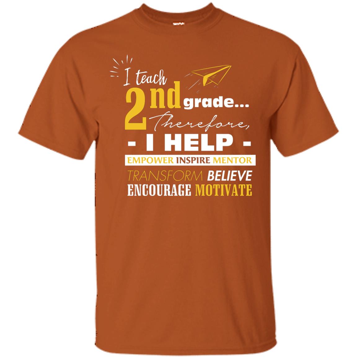 I Teach 2nd Grade Therefore I Help Empower Inspire Mentor Transform Believe Encourage Motivate Shirt Texas Orange