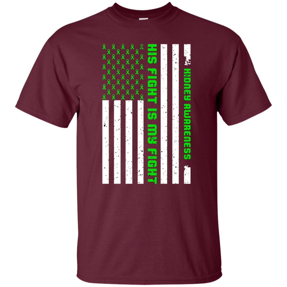 Kidney Awareness His Fight Is My Fight Kelly Green Ribbon Stars Flag Of Usa Shirt Maroon