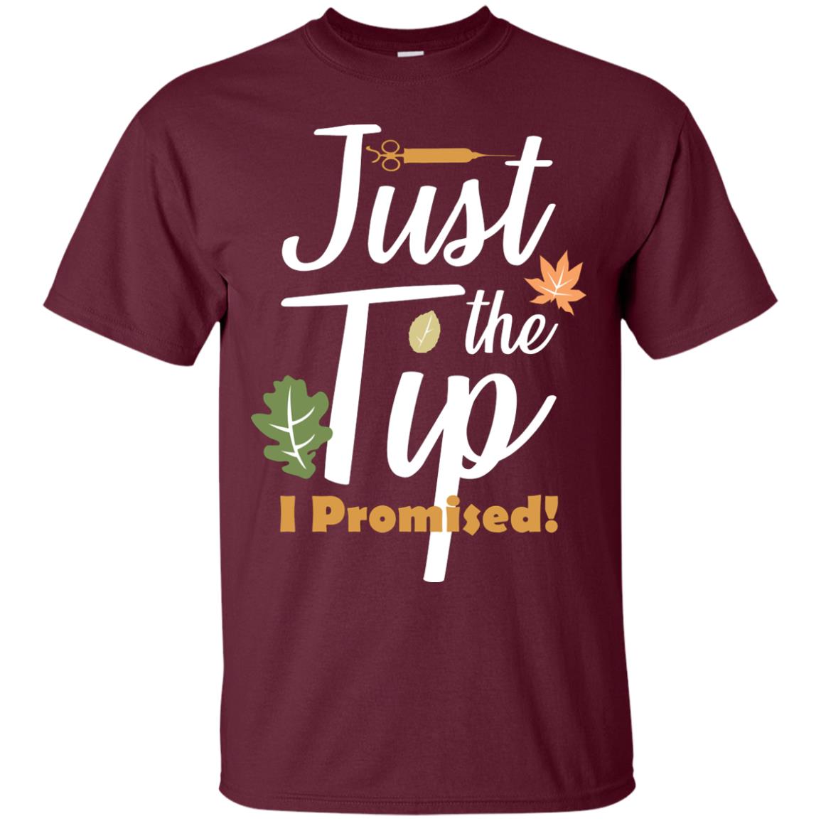 Just The Tip I Promised Shirt Maroon