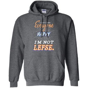 I Can't Make Everyone Happy I'm Not Lefse Best Quote ShirtG185 Gildan Pullover Hoodie 8 oz.