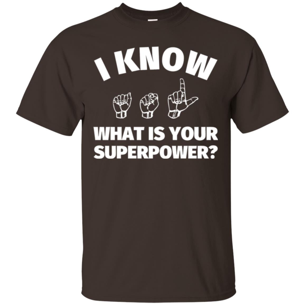 American Sign Language T-shirt I Know What Is Your Superpower Dark Chocolate