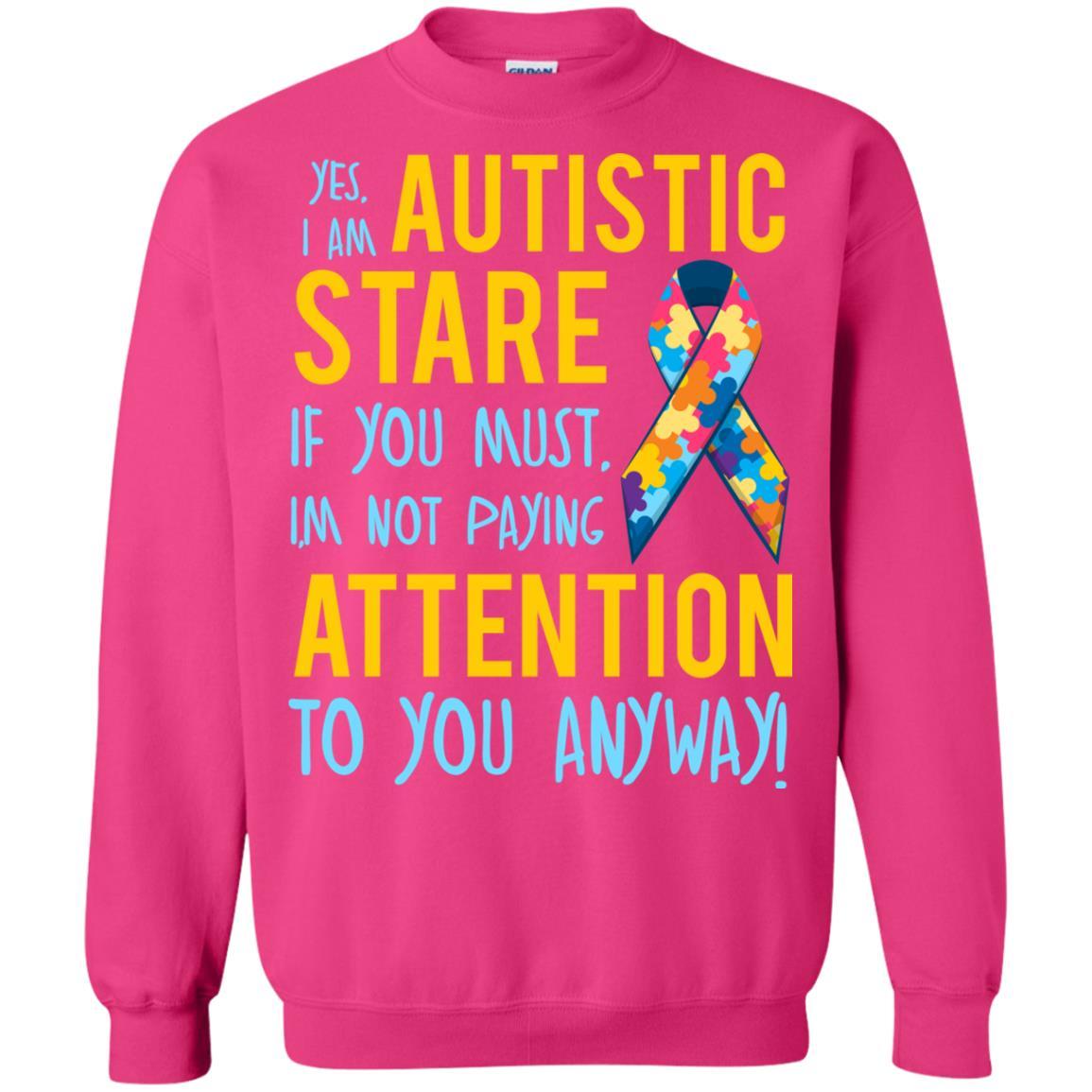 Autistic T-shirt Yes, I Am Autistic Stare If You Must, I'm Not Paying Attention To You Anyway Heliconia