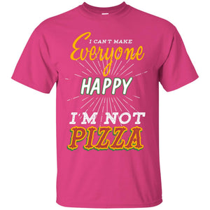 I Can't Make Everyone Happy I'm Not Pizza Best Quote ShirtG200 Gildan Ultra Cotton T-Shirt