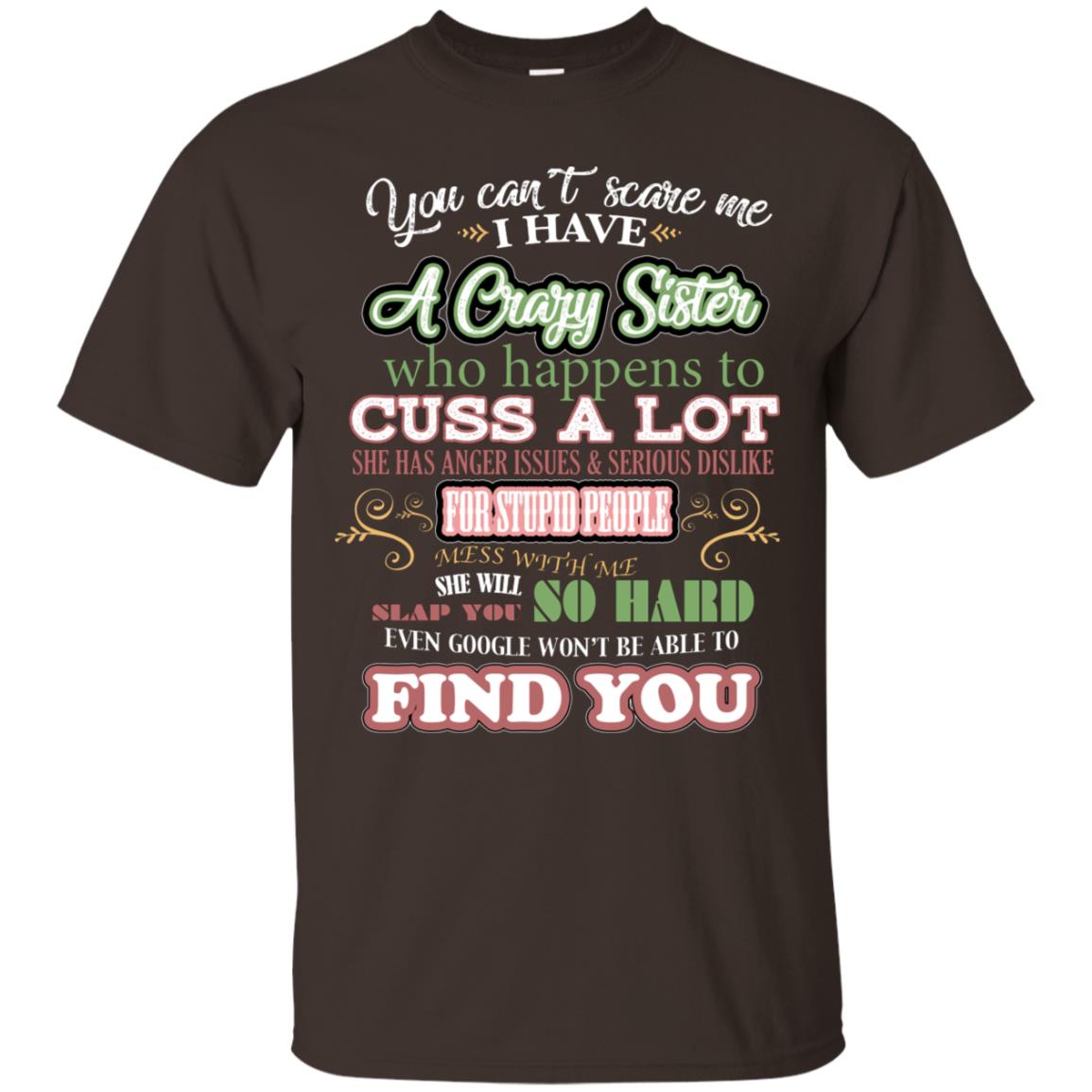 You Can't Scare Me I Have A Crazy Sister Best Quote Sibling Family Gift Shirt Dark Chocolate
