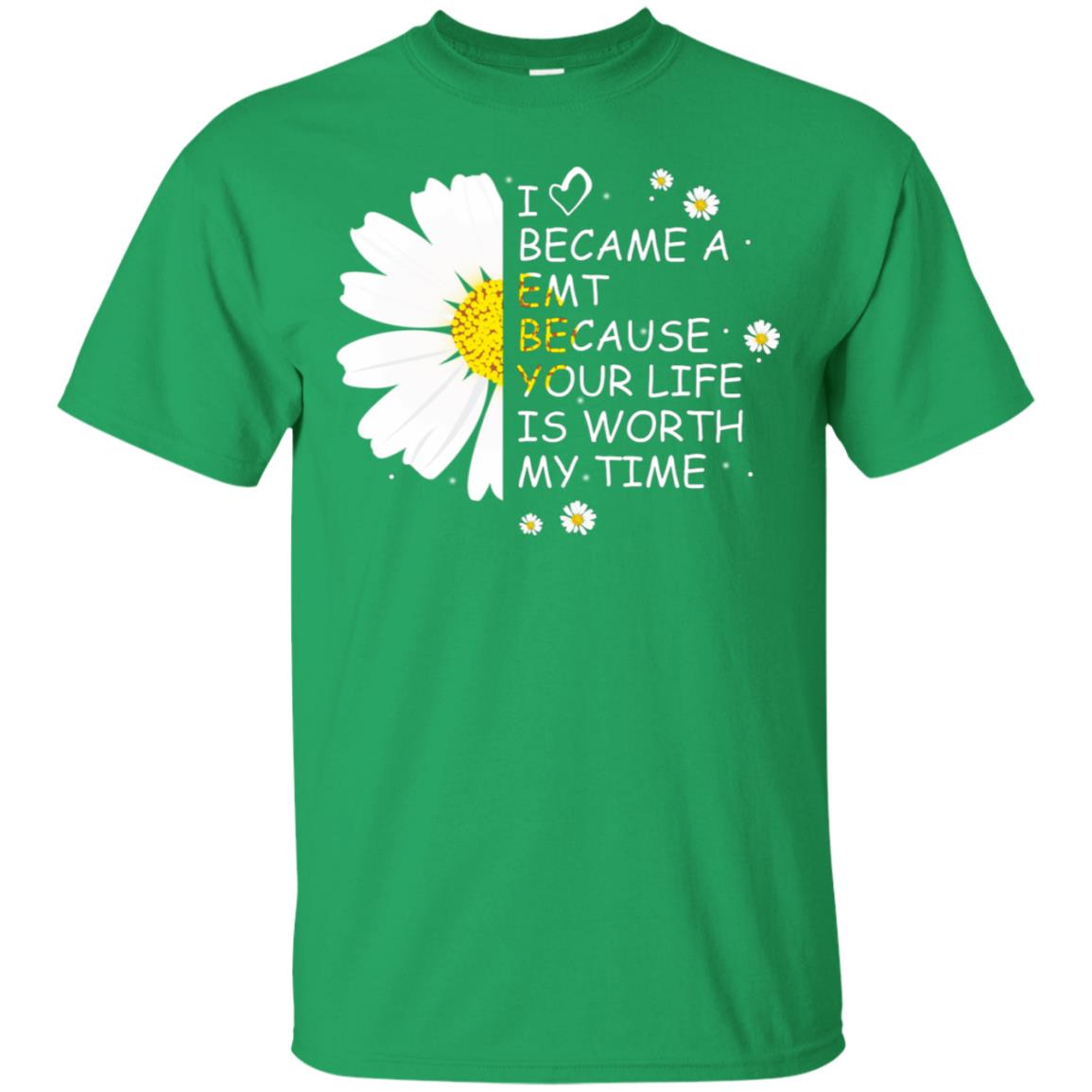 I Became A Emt Because Your Life Is Worth My Life Shirt Irish Green