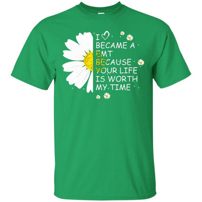 I Became A Emt Because Your Life Is Worth My Life Shirt Irish Green