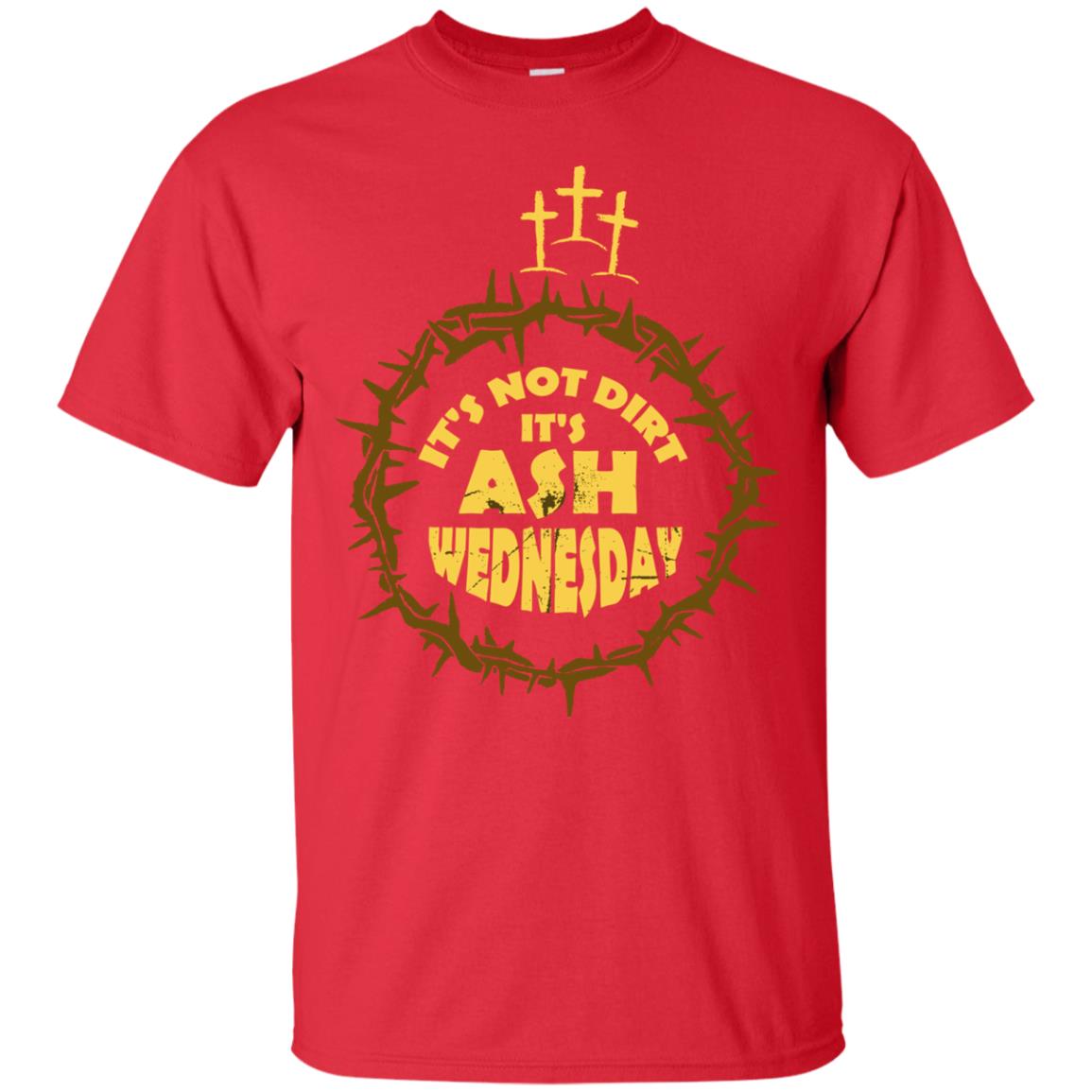 Ash Wednesday T-shirt It's Not Dirt It's Ash Wednesday Red