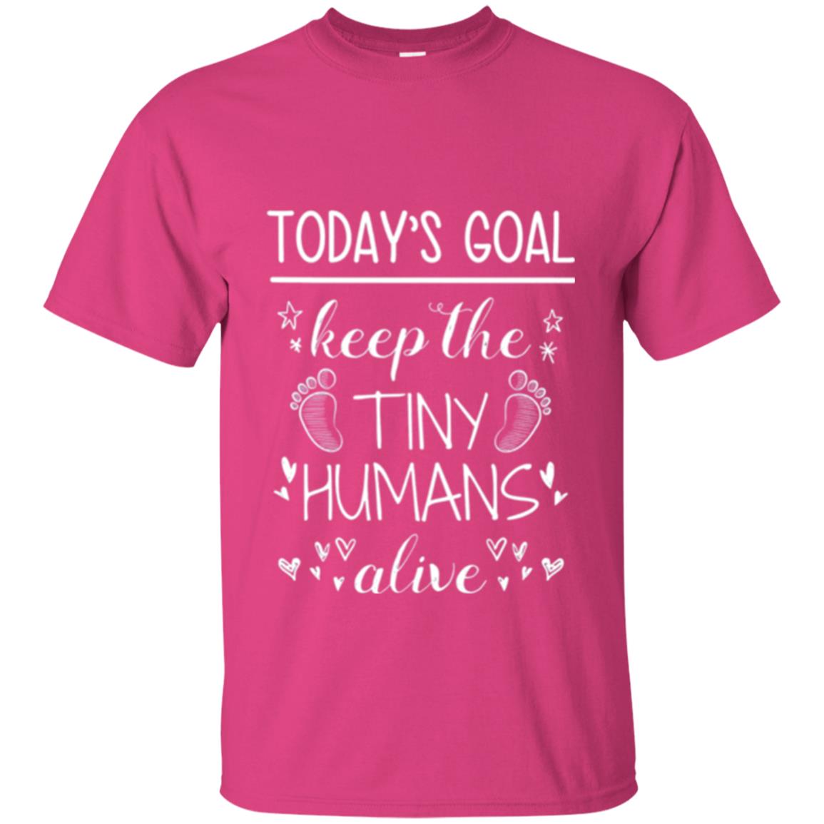 Mother_s Day T-shirt Today_s Goal Keep The Tiny Humans Alive T-shirt Heliconia