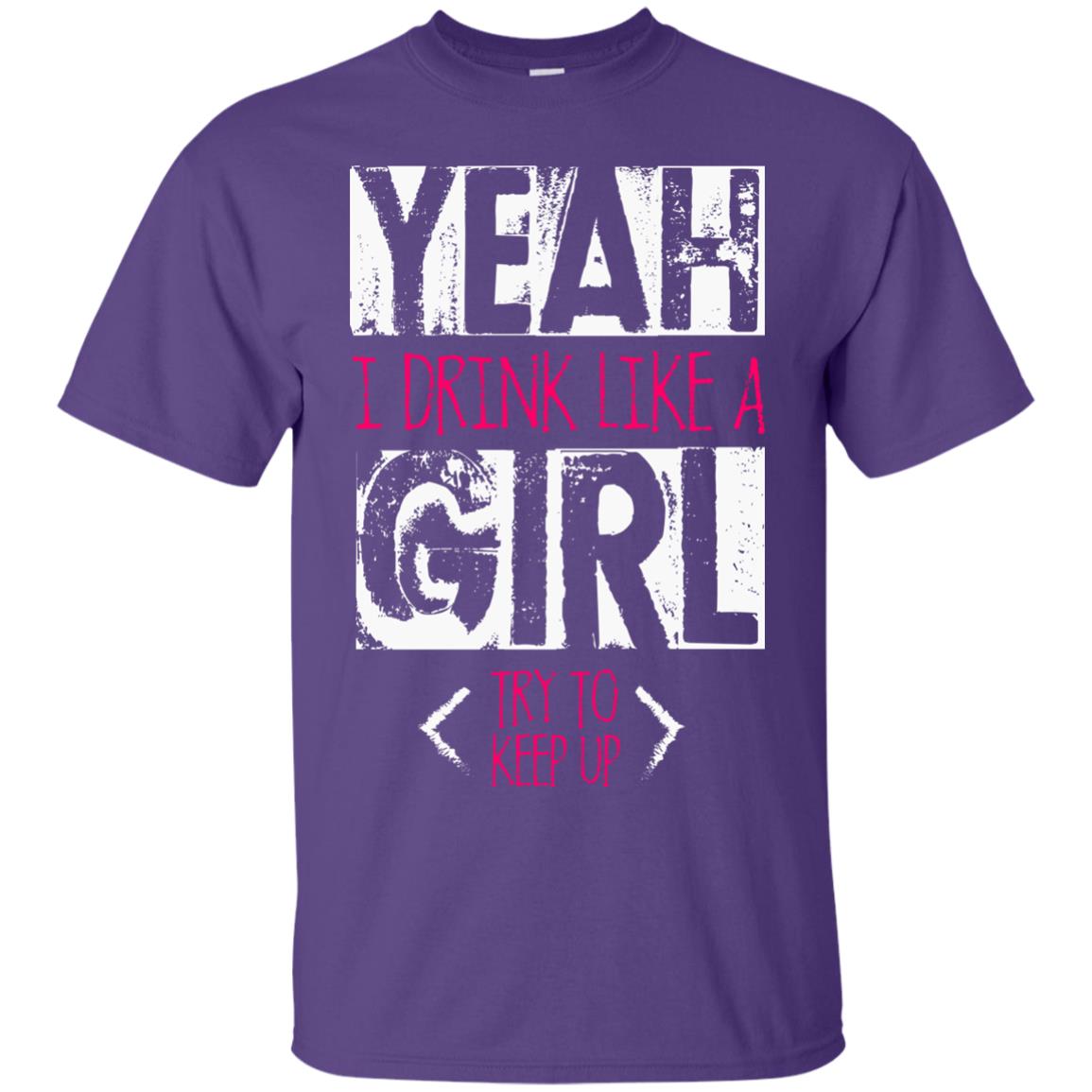 Yeah I Drink Like A Girl Try To Keep Up Drinking Gift Shirt For Girls Purple