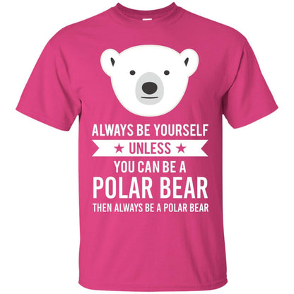 Always Be Yourself Unless You Can Be A Polar Bear T-shirt Heliconia