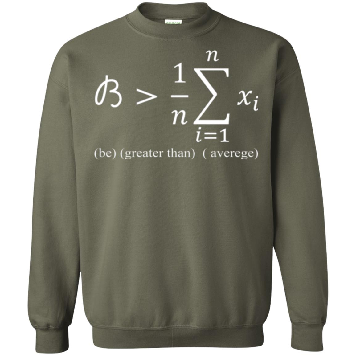 Math Lovers T-shirt Be Greater Than Average Military Green