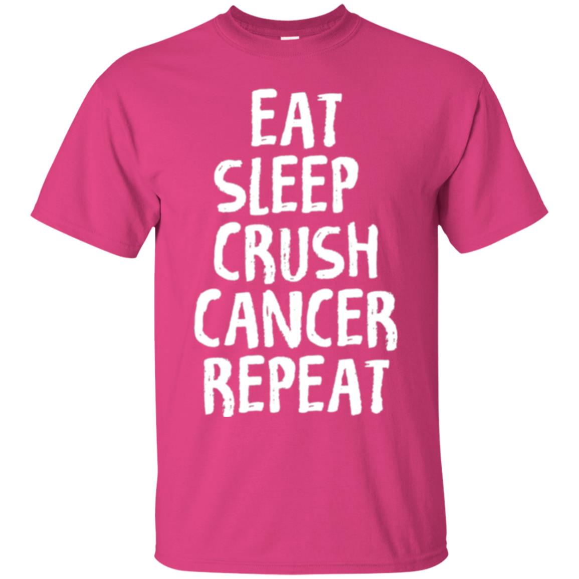 Eat Sleep Crush Cancer Repeat Fight Strength T-shirt Heliconia