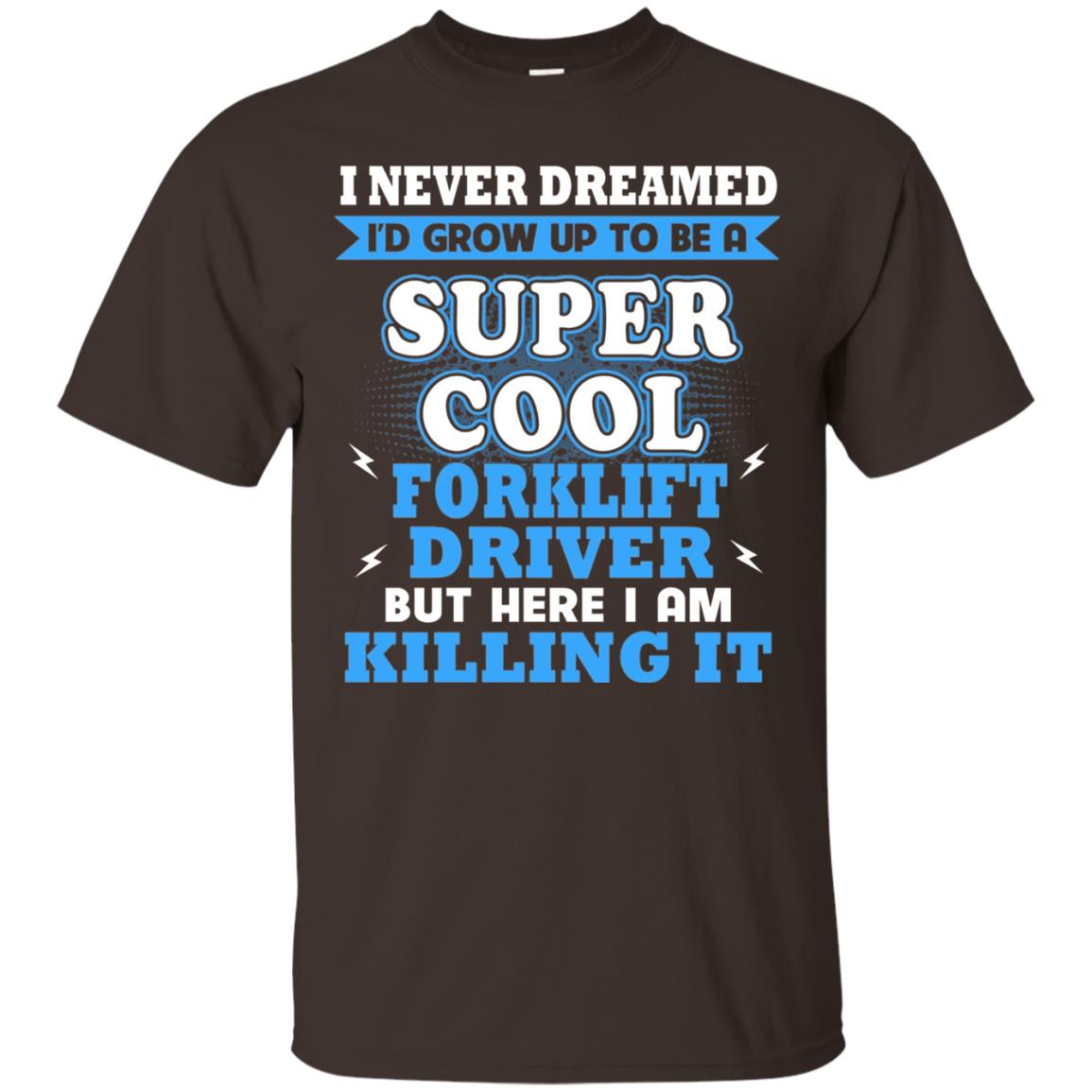 I Never Dreamrd I_d Grow Up To Be A Super Cool Forklift Driver Shirt Dark Chocolate