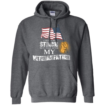 I Try To Be Strong But I Take After My Veteran Father Gift Shirt For Son Or Daughter Dark Heather