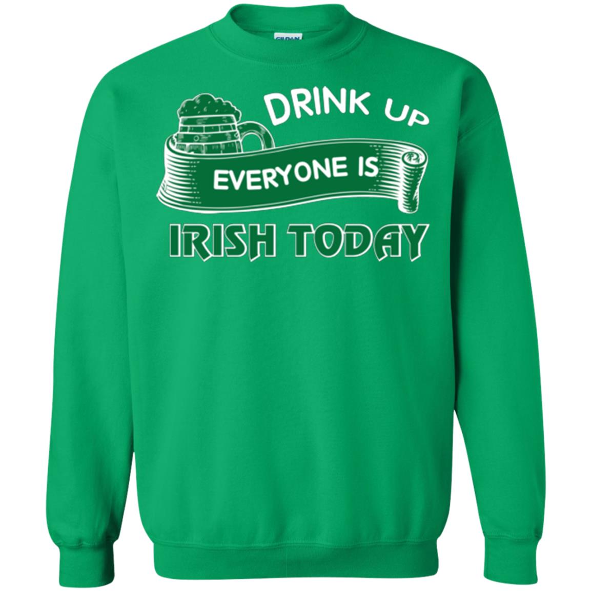 St. Patrick's Day T-shirt Drink Up Everyone Is Irish Today Irish Green