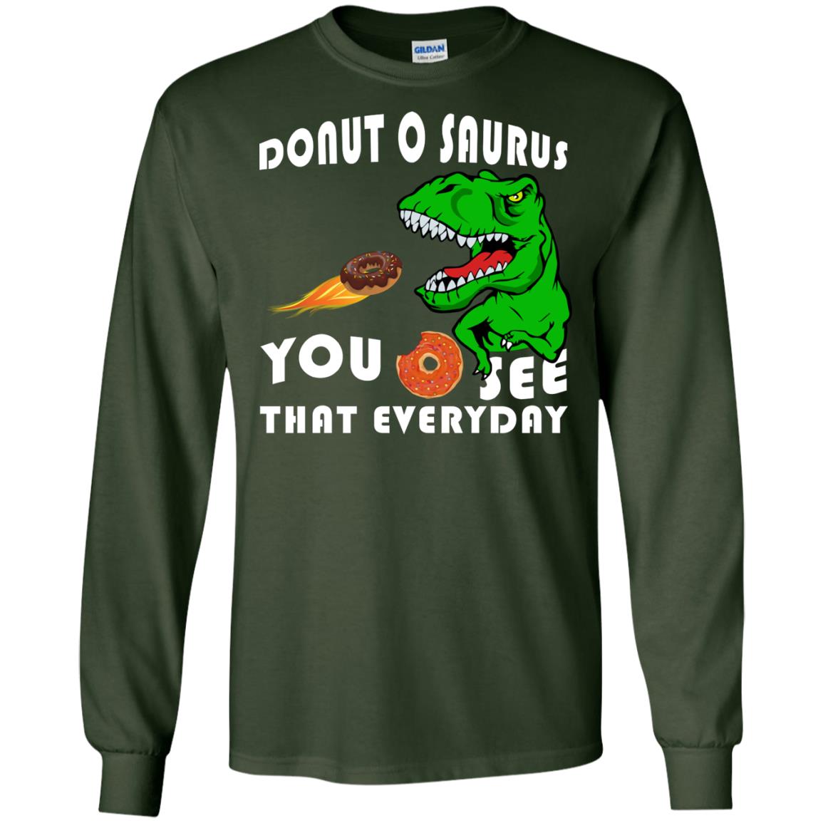 Donut O Saurus You O See That Everyday Donut Saurus Shirt Forest Green