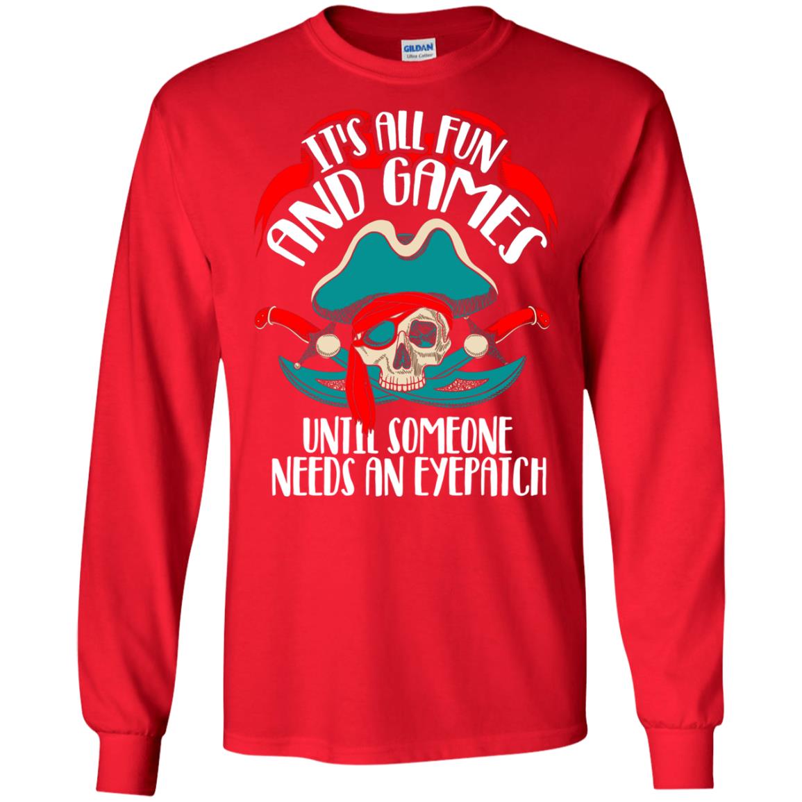 It_s All Fun And Games Until Someone Needs An Eyepatch Pirate T-shirt Red