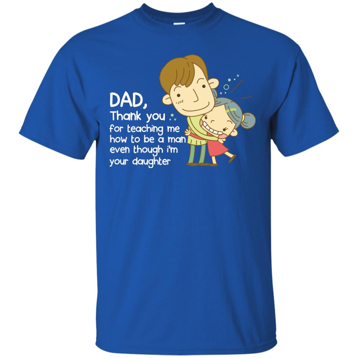 Dad Thank You For Teaching Me How To Be A Man Even Though I_m Your Daughter Royal