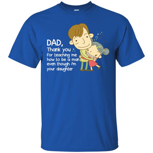 Dad Thank You For Teaching Me How To Be A Man Even Though I_m Your DaughterG200 Gildan Ultra Cotton T-Shirt
