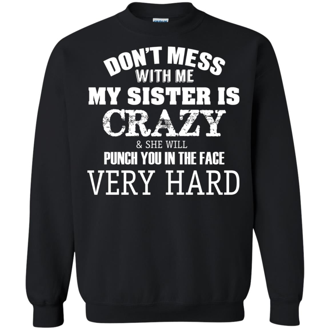 Don_t Mess With Me My Sister Is Crazy Funny Family T-shirt Black