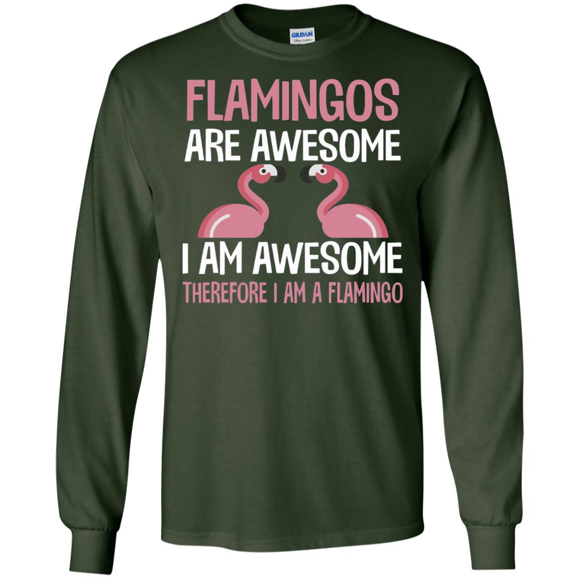 Funny Bird Lover T-shirt Flamingos Are Awesome I Am Awesome Forest Green