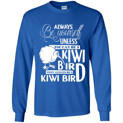 You Can Be A Kiwi Bird Then Always Be A Kiwi Bird T-shirt Royal