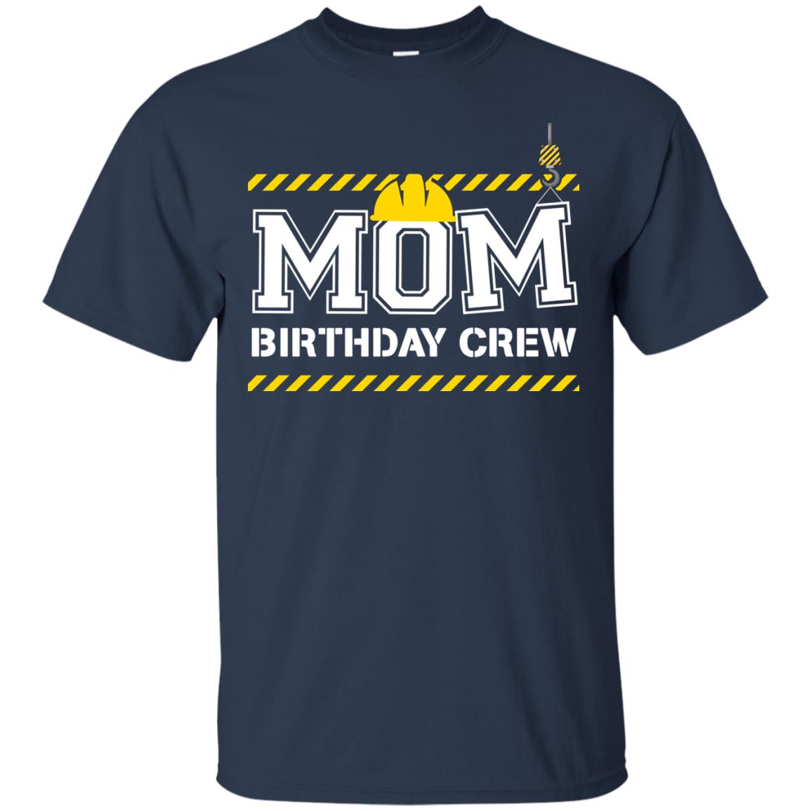 Mom Birthday Crew Construction Worker Shirt For Mommy Navy
