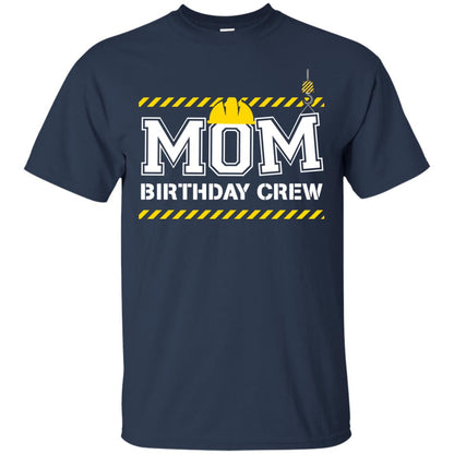 Mom Birthday Crew Construction Worker Shirt For Mommy Navy