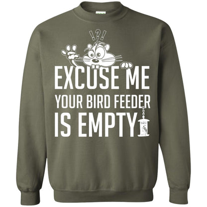 Excuse Me Your Bird Feeder Is Empty Shirt Military Green
