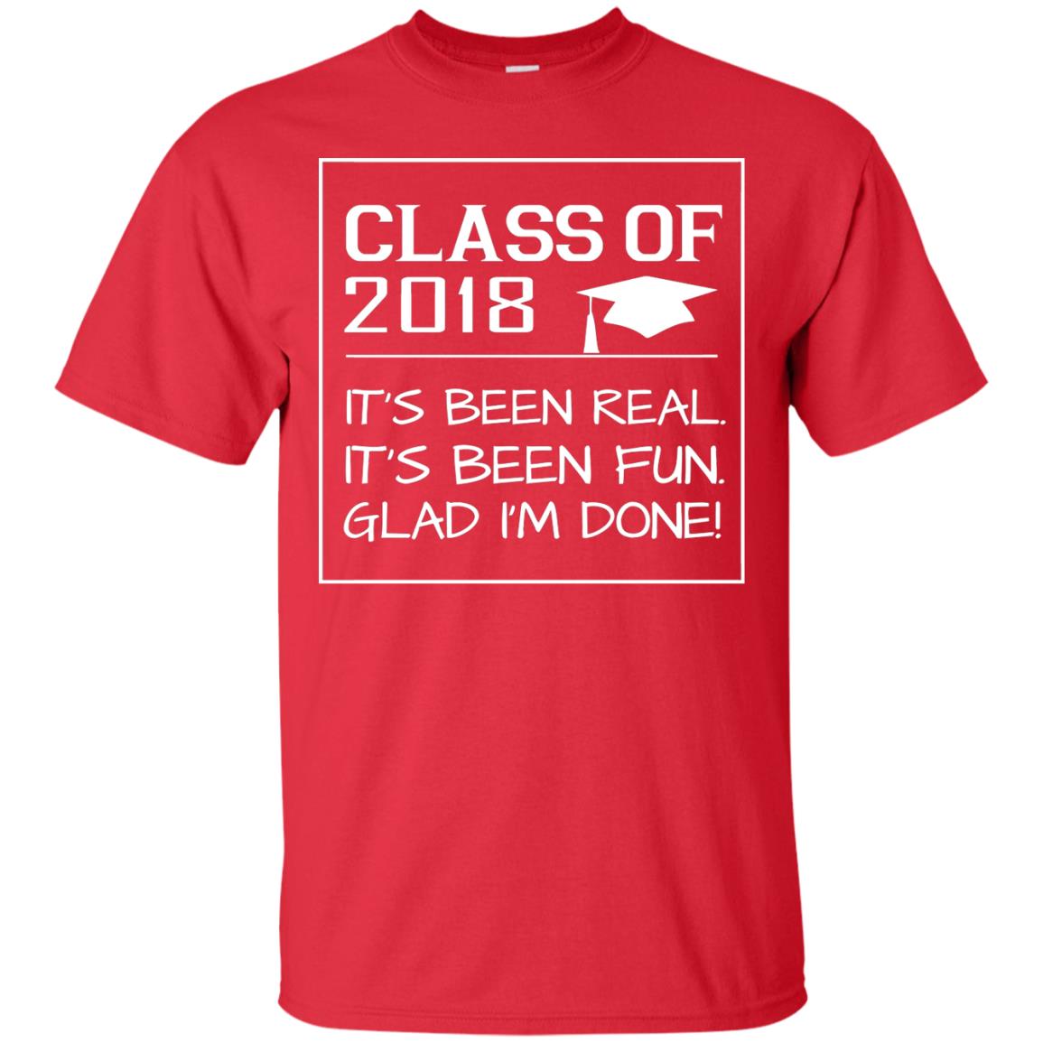 Class Of 2018 It_s Been Real It_s Been Fun Glad I_m Done Student T-shirt Red