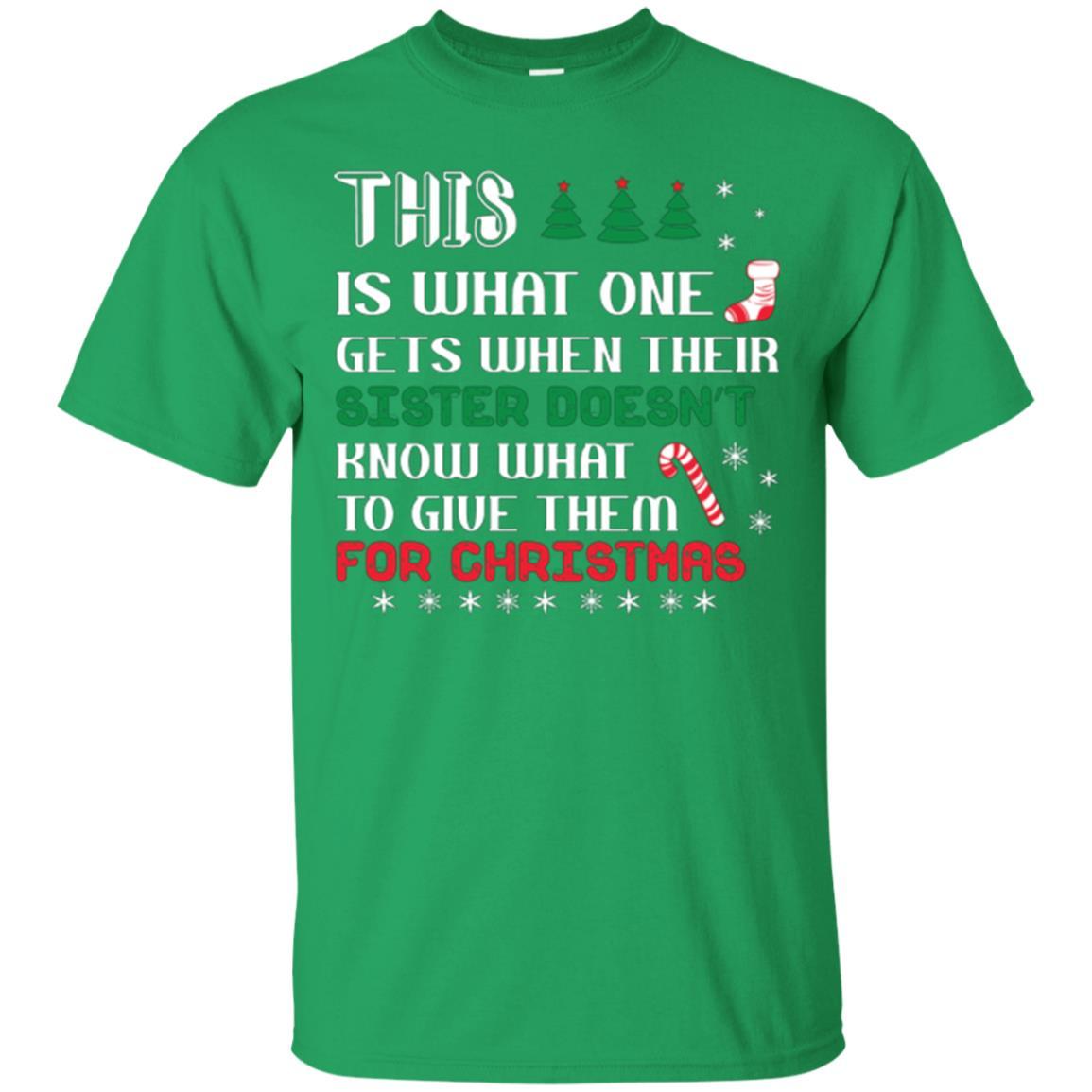 Christmas T-shirt This Is What One Gets When Their Sister Doesn’t Know What To Give Them For Christmas Irish Green