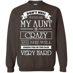 Don_t Mess With Me My Aunt Is Carzy And She Will Punch You In The Face Very Hardpng G180 Gildan Crewneck Pullover Sweatshirt 8 oz.