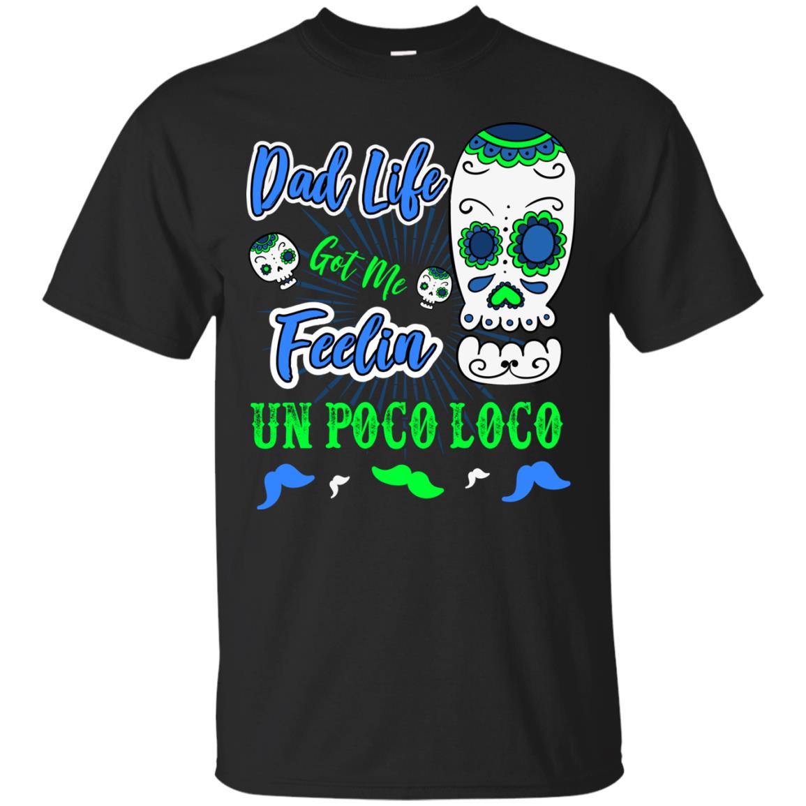 Dad Life Got Me Feelin Un Poco Loco Cinco De Mayo Daddy Shirt Black