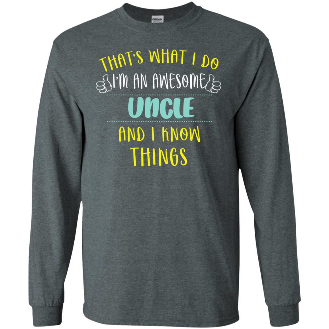 That's What I Do I'm An Awesome Uncle And I Know Things Uncle Shirt Dark Heather