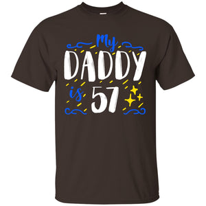 My Daddy Is 57 57th Birthday Daddy Shirt For Sons Or DaughtersG200 Gildan Ultra Cotton T-Shirt