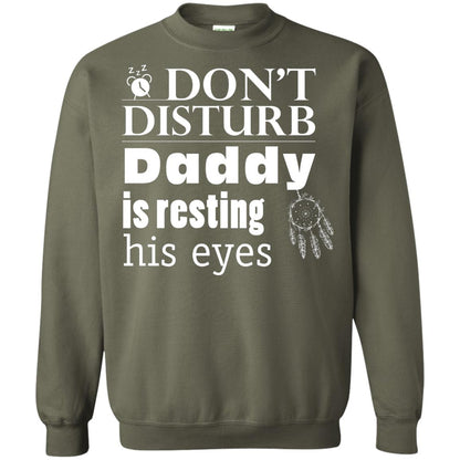 Don't Disturb Daddy Is Resting His Eyes Funny Dad Shirt Military Green