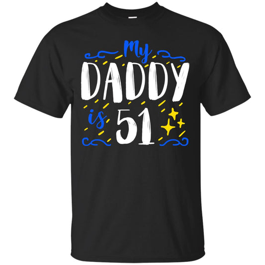 My Daddy Is 51 51st Birthday Daddy Shirt For Sons Or Daughters Black