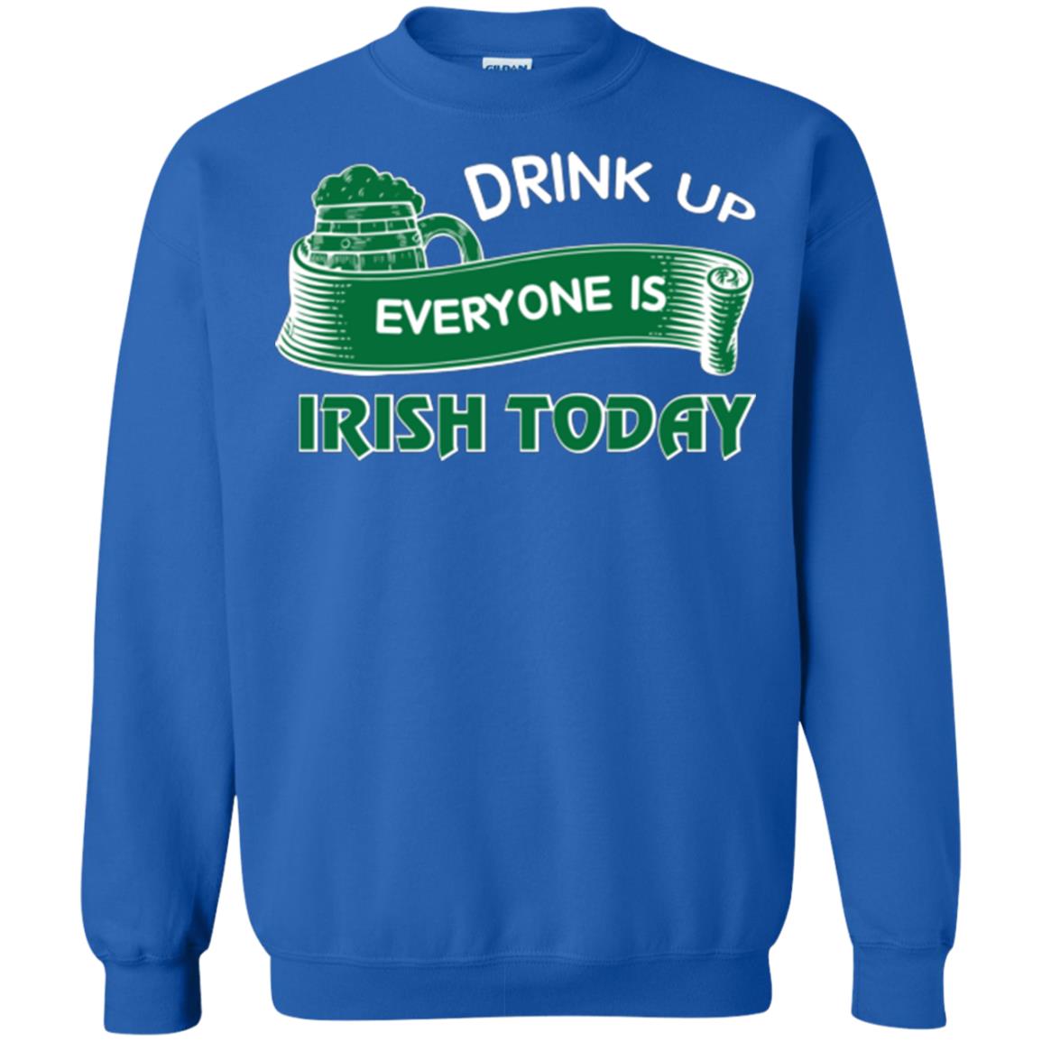St. Patrick's Day T-shirt Drink Up Everyone Is Irish Today Royal