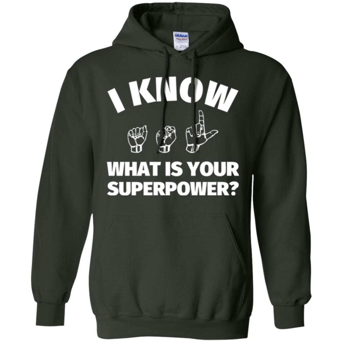 American Sign Language T-shirt I Know What Is Your Supperpower Forest Green