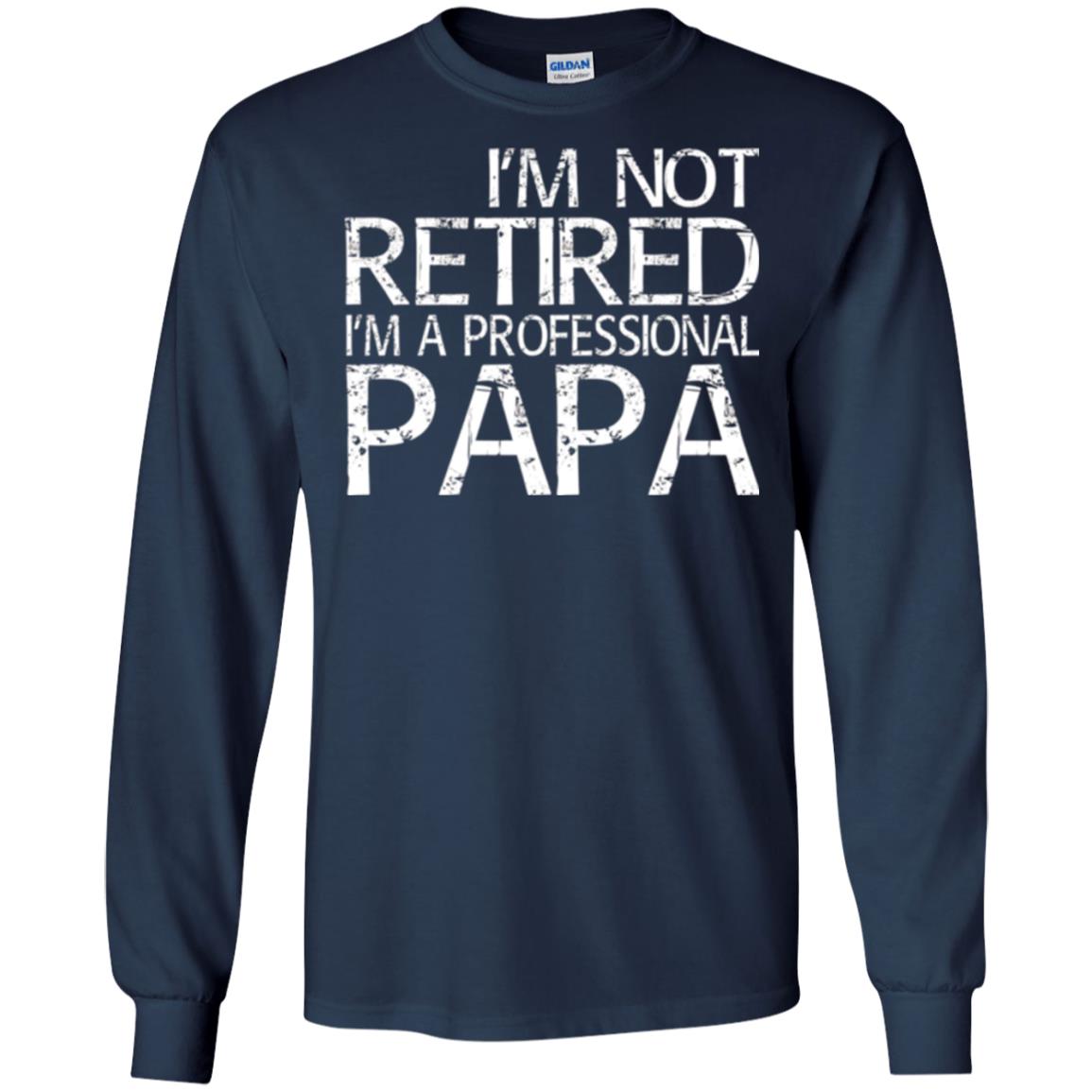 Papa T-shirt I_m Not Retired I_m A Professional Papa Navy