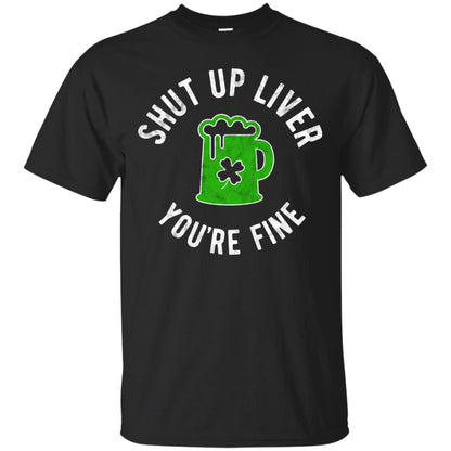 Liver You_re Fine Drinking Beer St. Patrick_s Day T-shirt Black