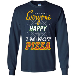 I Can't Make Everyone Happy I'm Not Pizza Best Quote ShirtG240 Gildan LS Ultra Cotton T-Shirt