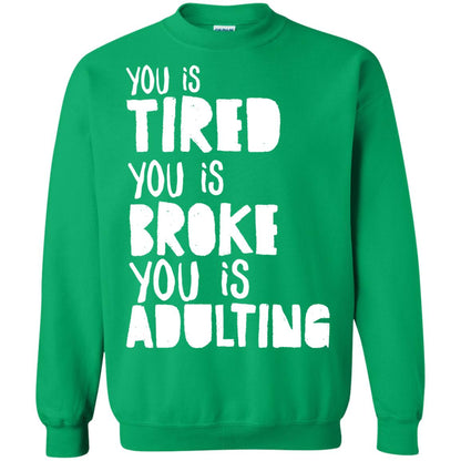 You Is Tired You Is Broke You Is Adulting Shirt Irish Green