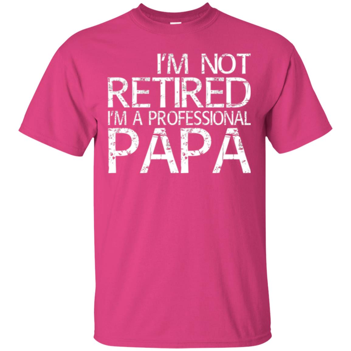 Papa T-shirt I_m Not Retired I_m A Professional Papa Heliconia