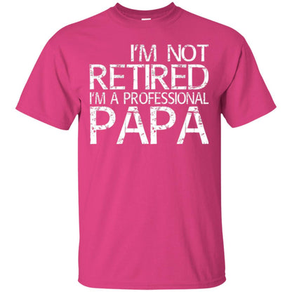 Papa T-shirt I_m Not Retired I_m A Professional Papa Heliconia
