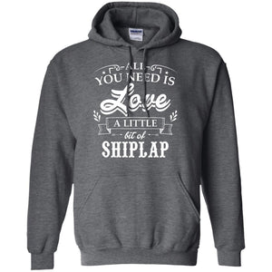 All You Need Is Love A Little Bit Of Shiplap Gift Shirt For Fixer-upper