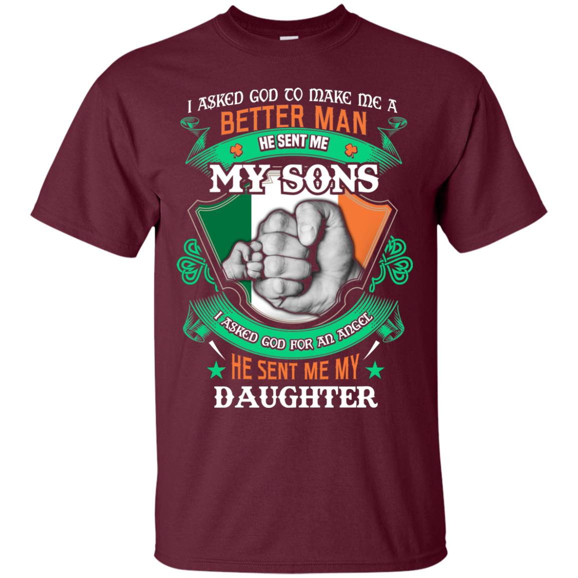 He Sent Me My Sons He Sent Me My Daughter Saint Patrick's Day Shirt For Dad Maroon